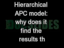 The Hierarchical APC model: why does it find the results th