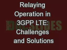 Relaying Operation in 3GPP LTE: Challenges and Solutions