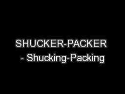 SHUCKER-PACKER - Shucking-Packing