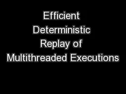 Efficient Deterministic Replay of Multithreaded Executions