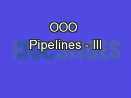 OOO Pipelines - III