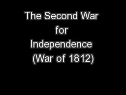 The Second War for Independence (War of 1812)