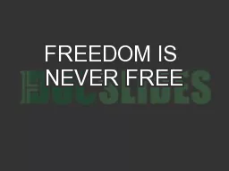 FREEDOM IS NEVER FREE