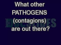 What other PATHOGENS (contagions) are out there?