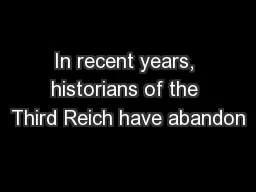 In recent years, historians of the Third Reich have abandon
