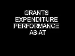 GRANTS EXPENDITURE PERFORMANCE AS AT