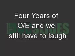 Four Years of O/E and we still have to laugh