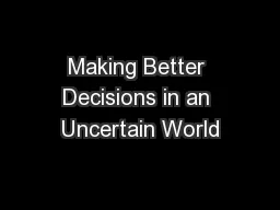 Making Better Decisions in an Uncertain World