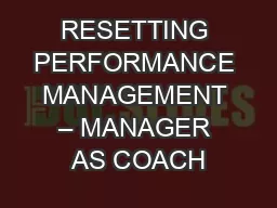 RESETTING PERFORMANCE MANAGEMENT – MANAGER AS COACH