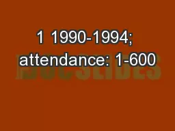 1 1990-1994; attendance: 1-600