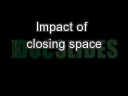 Impact of closing space