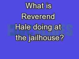 What is Reverend Hale doing at the jailhouse?