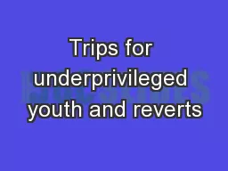 Trips for underprivileged youth and reverts