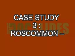 CASE STUDY 3 : ROSCOMMON –