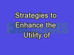 Strategies to Enhance the Utility of