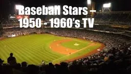 Baseball Stars – 1950 - 1960’s TV