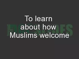 To learn about how Muslims welcome