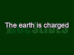 The earth is charged