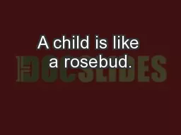 A child is like a rosebud.