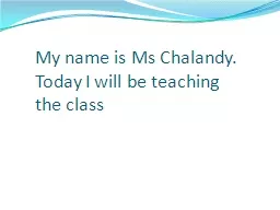 My name is Ms Chalandy.