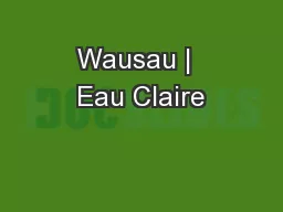 Wausau |  Eau Claire