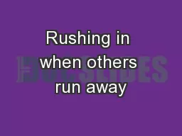 Rushing in when others run away