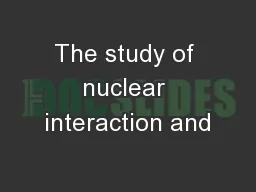 The study of nuclear interaction and
