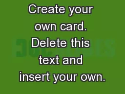 Create your own card. Delete this text and insert your own.