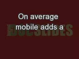 On average mobile adds a