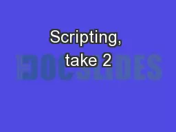 Scripting, take 2