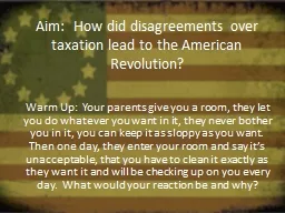 Aim:  How did disagreements over taxation lead to the Ameri