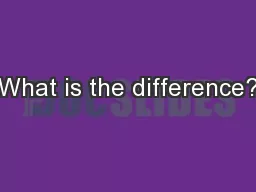 What is the difference?