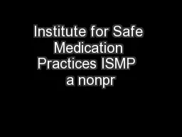 Institute for Safe Medication Practices ISMP  a nonpr