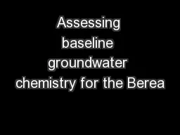 Assessing baseline groundwater chemistry for the Berea