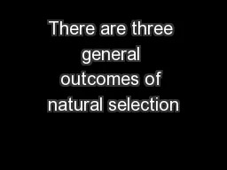 There are three general outcomes of natural selection