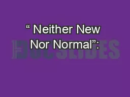 “ Neither New Nor Normal”: