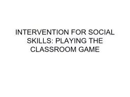 INTERVENTION FOR SOCIAL SKILLS: PLAYING THE CLASSROOM GAME