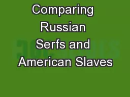 Comparing Russian Serfs and American Slaves