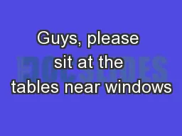 Guys, please sit at the tables near windows