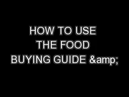 HOW TO USE THE FOOD BUYING GUIDE &