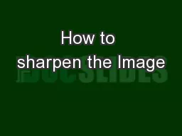 How to sharpen the Image