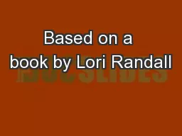 Based on a book by Lori Randall