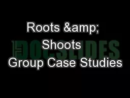 Roots & Shoots  Group Case Studies