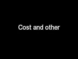 Cost and other