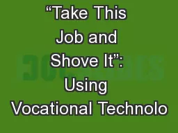 “Take This Job and Shove It”: Using Vocational Technolo
