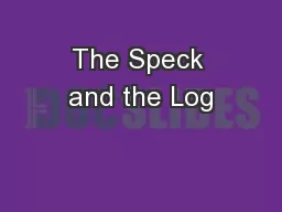 The Speck and the Log