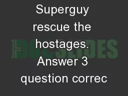 Help Superguy rescue the hostages. Answer 3 question correc