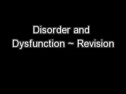 Disorder and Dysfunction ~ Revision