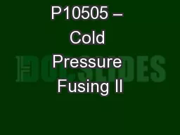 P10505 – Cold Pressure Fusing II