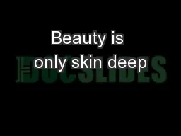 Beauty is only skin deep